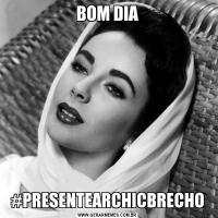 BOM DIA#PRESENTEARCHICBRECHO