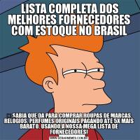  LISTA COMPLETA DOS MELHORES FORNECEDORES COM ESTOQUE NO BRASIL➡ SABIA QUE DA PARA COMPRAR ROUPAS DE MARCAS, RELÓGIOS, PERFUMES ORIGINAIS PAGANDO ATÉ 5X MAIS BARATO, USANDO A NOSSA MEGA LISTA DE FORNECEDORES!