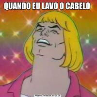 QUANDO EU LAVO O CABELO 