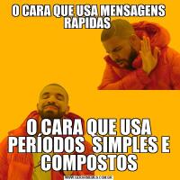 O CARA QUE USA MENSAGENS RAPIDAS O CARA QUE USA PERÍODOS  SIMPLES E COMPOSTOS