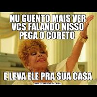 NU GUENTO MAIS VER VCS FALANDO NISSO PEGA O CORETO E LEVA ELE PRA SUA CASA