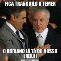 FICA TRANQUILO O TEMERO ADRIANO JÁ TÁ DO NOSSO LADO!!