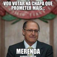 VOU VOTAR NA CHAPA QUE PROMETER MAIS...MERENDA