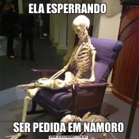 ELA ESPERRANDO SER PEDIDA EM NAMORO