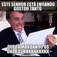 ESTE SENHOR ESTÁ ENFIANDO GOSTOU TANTO QUE TÁ MANDANDO OS OUTROS KKKKKKKKKK