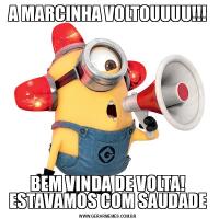 A MARCINHA VOLTOUUUU!!!BEM VINDA DE VOLTA! ESTAVAMOS COM SAUDADE