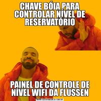 CHAVE BÓIA PARA CONTROLAR NÍVEL DE RESERVATÓRIOPAINEL DE CONTROLE DE NÍVEL WIFI DA FLUSSEN