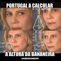 PORTUGAL A CALCULAR A ALTURA DA BANANEIRA