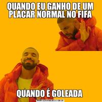 QUANDO EU GANHO DE UM PLACAR NORMAL NO FIFAQUANDO É GOLEADA 