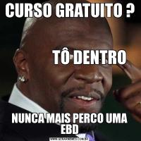 CURSO GRATUITO ?                                                                  
             TÔ DENTRONUNCA MAIS PERCO UMA EBD