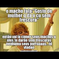 o macho fala: