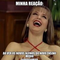 MINHA REAÇÃO:AO VER OS NOVOS ALUNOS DO NOVO ENSINO MÉDIO
