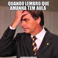 QUANDO LEMBRO QUE AMANHA TEM AULA 