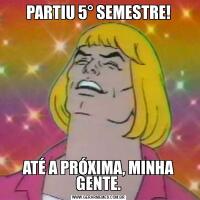 PARTIU 5° SEMESTRE!ATÉ A PRÓXIMA, MINHA GENTE.