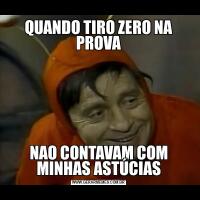 QUANDO TIRO ZERO NA PROVANAO CONTAVAM COM MINHAS ASTÚCIAS