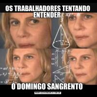 OS TRABALHADORES TENTANDO ENTENDER O DOMINGO SANGRENTO 