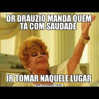DR DRÁUZIO MANDA QUEM TÁ COM SAUDADE IR TOMAR NAQUELE LUGAR