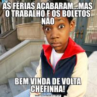 AS FÉRIAS ACABARAM...MAS O TRABALHO E OS BOLETOS NÃOBEM VINDA DE VOLTA CHEFINHA!