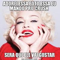 ADOREI ESSA FOTO ESSA EU MANDO PRO CRUSH SERA QUE ELE VAI GOSTAR