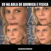 EU NA AULA DE QUIMICA E FISICA