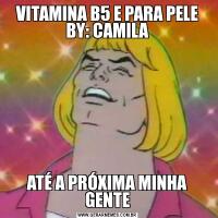 VITAMINA B5 E PARA PELE BY: CAMILAATÉ A PRÓXIMA MINHA GENTE