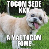 TOCOM SEDE KKKA MAE TOCOM FOME