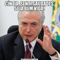CÍNTIA, SENTI SAUDADES, SEJA BEM VIDA!
