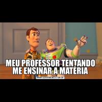 MEU PROFESSOR TENTANDO ME ENSINAR A MATÉRIA