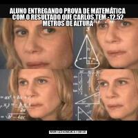 ALUNO ENTREGANDO PROVA DE MATEMÁTICA COM O RESULTADO QUE CARLOS TEM -12,52 METROS DE ALTURA