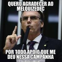 QUERO AGRADECER AO MELQUIZEDECPOR TODO APOIO QUE ME DEU NESSA CAMPANHA