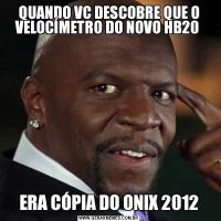 QUANDO VC DESCOBRE QUE O VELOCÍMETRO DO NOVO HB20 ERA CÓPIA DO ONIX 2012