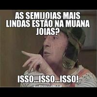 AS SEMIJOIAS MAIS LINDAS ESTÃO NA MUANA JOIAS?ISSO...ISSO...ISSO!