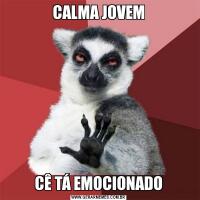 CALMA JOVEMCÊ TÁ EMOCIONADO