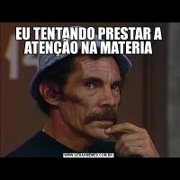 EU TENTANDO PRESTAR A ATENÇÃO NA MATERIA