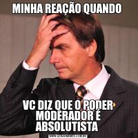 MINHA REAÇÃO QUANDO VC DIZ QUE O PODER MODERADOR É ABSOLUTISTA 