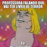 PROFESSORA FALANDO QUE VAI TER LIVRO DE TERROREU: