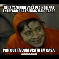 DEUS TÁ VENDO VOCÊ PEDINDO PRA ENTREGAR SUA ESFIHAS MAIS TARDEPOR QUE TÁ COM VISITA EM CASA 
