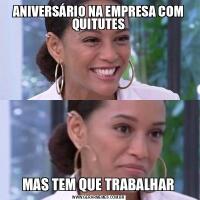 ANIVERSÁRIO NA EMPRESA COM QUITUTESMAS TEM QUE TRABALHAR