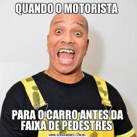 QUANDO O MOTORISTA PARA O CARRO ANTES DA FAIXA DE PEDESTRES 