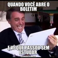 QUANDO VOCÊ ABRE O BOLETIME VÊ QUE PASSOU SEM ESTUDAR 