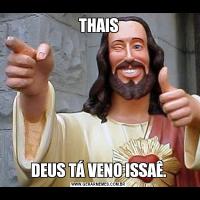THAISDEUS TÁ VENO ISSAÊ.