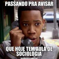 PASSANDO PRA AVISARQUE HOJE TEM AULA DE SOCIOLOGIA