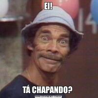 EI!TÁ CHAPANDO? 