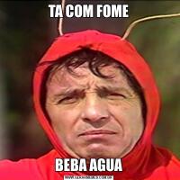 TA COM FOMEBEBA AGUA