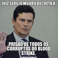 JUIZ SERGIO MOURO DECRETA A PRISÃO DE TODOS OS CORRUPTOS DO BLOOD STRIKE.