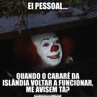EI PESSOAL...QUANDO O CABARÉ DA ISLÂNDIA VOLTAR A FUNCIONAR, ME AVISEM TÁ?