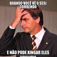 QUANDO VOCÊ VÊ O SESI CORRENDOE NÃO PODE XINGAR ELES