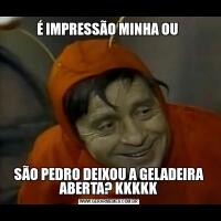 É IMPRESSÃO MINHA OU SÃO PEDRO DEIXOU A GELADEIRA ABERTA? KKKKK
