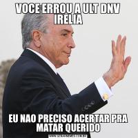 VOCE ERROU A ULT DNV IRELIAEU NAO PRECISO ACERTAR PRA MATAR QUERIDO