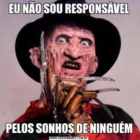 EU NÃO SOU RESPONSÁVELPELOS SONHOS DE NINGUÉM